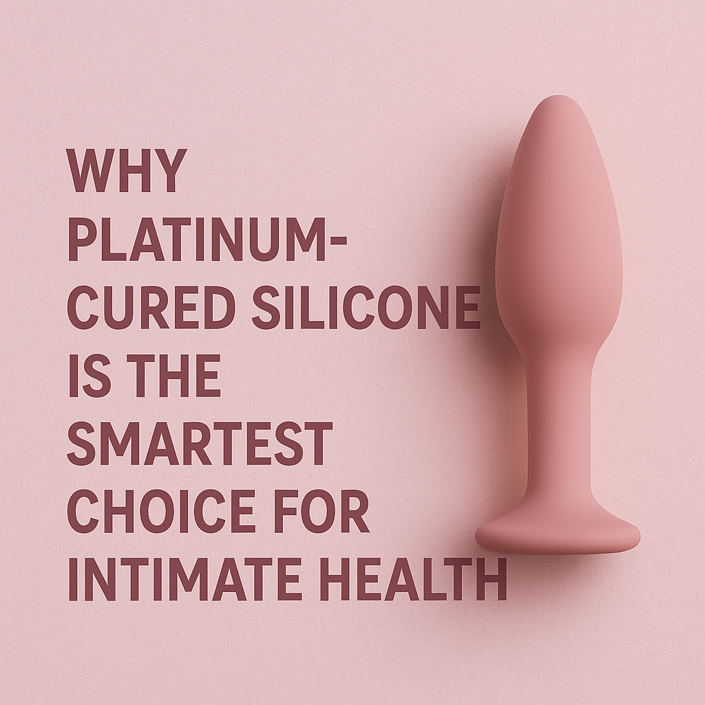 Why Platinum-Cured Silicone Is the Smartest Choice for Intimate Health